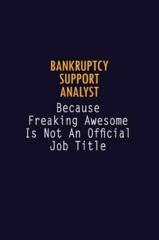 Cover of Bankruptcy Support Analyst Because Freaking Awesome is not An Official Job Title