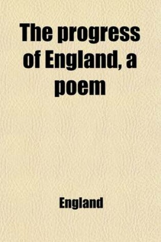 Cover of The Progress of England; A Poem