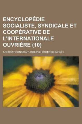 Cover of Encyclopedie Socialiste, Syndicale Et Cooperative de L'Internationale Ouvriere (10 )