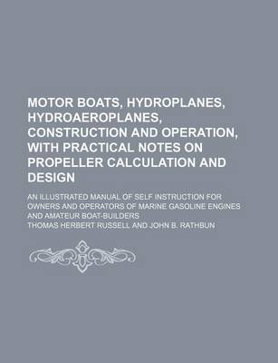 Book cover for Motor Boats, Hydroplanes, Hydroaeroplanes, Construction and Operation, with Practical Notes on Propeller Calculation and Design; An Illustrated Manual of Self Instruction for Owners and Operators of Marine Gasoline Engines and Amateur Boat-Builders