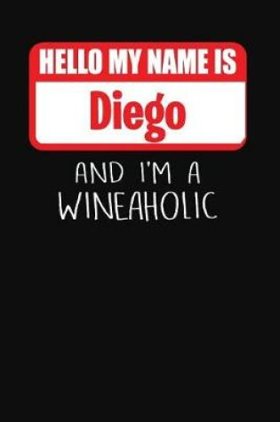 Cover of Hello My Name is Diego And I'm A Wineaholic