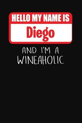 Book cover for Hello My Name is Diego And I'm A Wineaholic