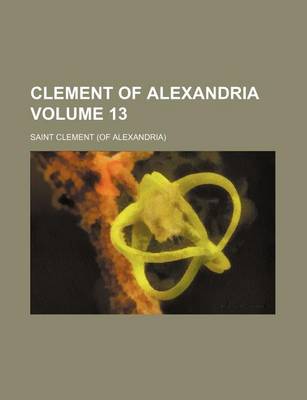 Book cover for Clement of Alexandria Volume 13