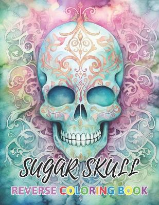 Book cover for Sugar Skull Reverse Coloring Book