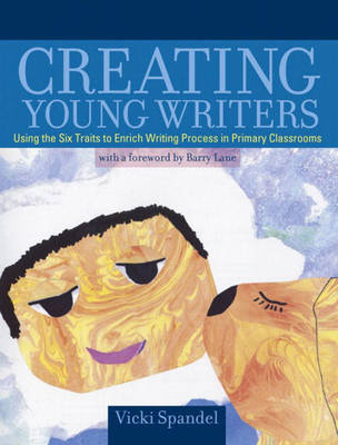 Book cover for Creating Young Writers (with a Foreword by Barry Lane)