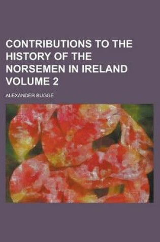 Cover of Contributions to the History of the Norsemen in Ireland Volume 2