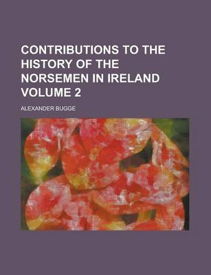 Book cover for Contributions to the History of the Norsemen in Ireland Volume 2