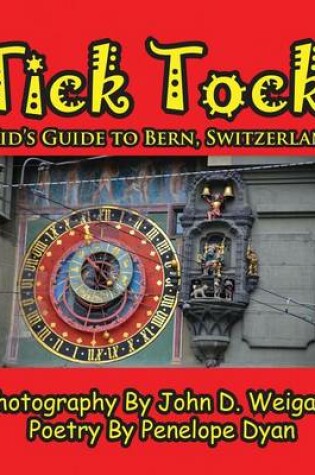 Cover of Tick Tock---A Kid's Guide To Bern, Switzerland