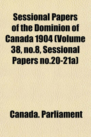 Cover of Sessional Papers of the Dominion of Canada 1904 (Volume 38, No.8, Sessional Papers No.20-21a)