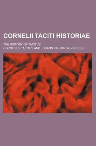 Cover of Cornelii Taciti Historiae; The History of Tacitus