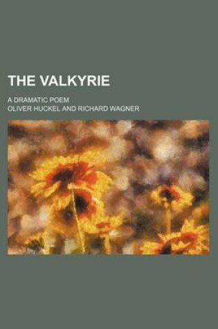 Cover of The Valkyrie; A Dramatic Poem