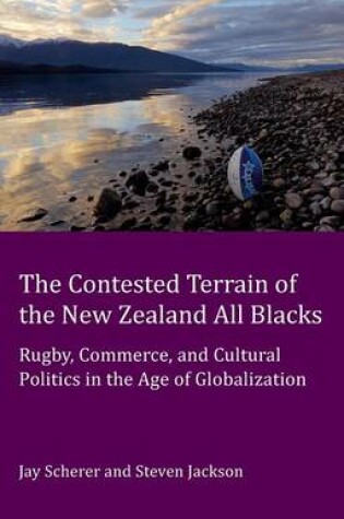 Cover of Contested Terrain of the New Zealand All Blacks, The: Rugby, Commerce, and Cultural Politics in the Age of Globalization