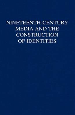 Book cover for Nineteenth-Century Media and the Construction of Identities