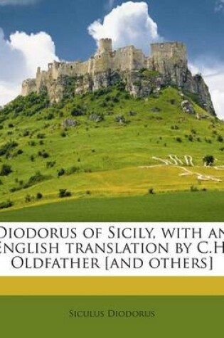 Cover of Diodorus of Sicily, with an English Translation by C.H. Oldfather [And Others]