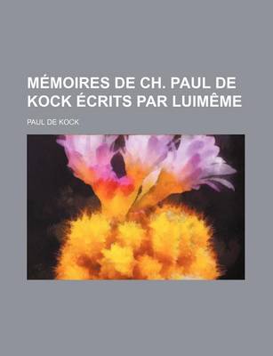 Book cover for Memoires de Ch. Paul de Kock Ecrits Par Luimeme