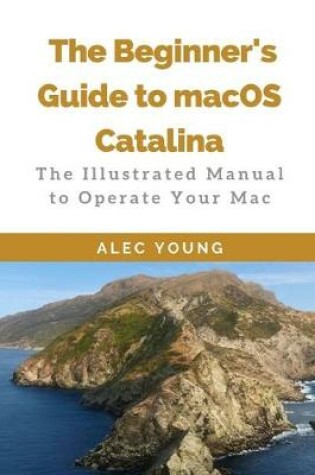 Cover of The Beginner's Guide to MacOS Catalina