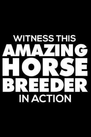 Cover of Witness This Amazing Horse Breeder in Action
