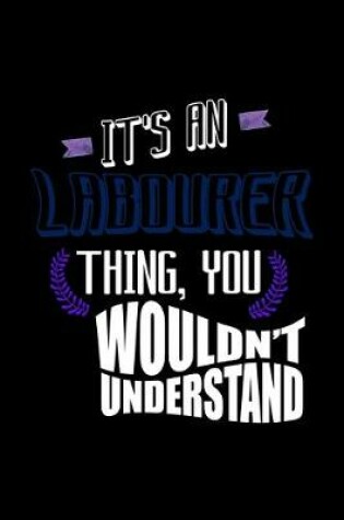 Cover of It's a labourer thing, you wouldn't understand