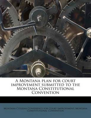 Book cover for A Montana Plan for Court Improvement Submitted to the Montana Constitutional Convention