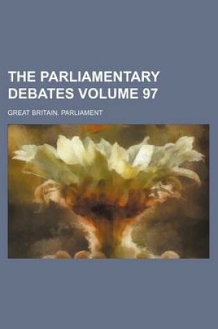 Cover of The Parliamentary Debates Volume 97