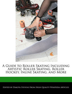 Book cover for A Guide to Roller Skating Including Artistic Roller Skating, Roller Hockey, Inline Skating, and More