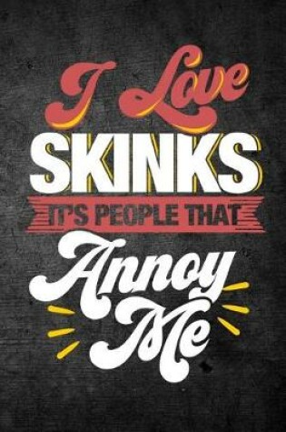 Cover of I Love Skinks It's People That Annoy Me