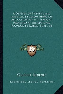 Book cover for A Defense of Natural and Revealed Religion; Being an Abridgment of the Sermons Preached at the Lectures Founded by Robert Boyle V4