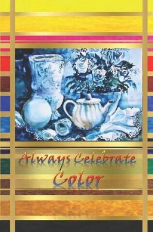 Cover of Always Celebrate Color