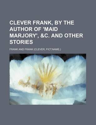 Book cover for Clever Frank, by the Author of 'Maid Marjory', &C. and Other Stories