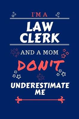 Book cover for I'm A Law Clerk And A Mom Don't Underestimate Me