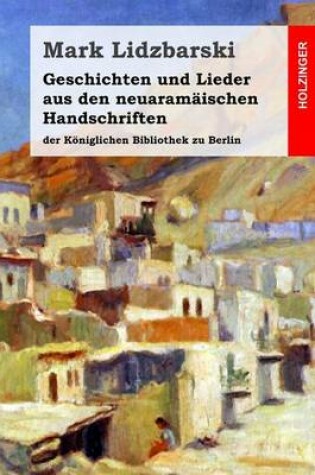 Cover of Geschichten und Lieder aus den neuaramäischen Handschriften der Königlichen Bibliothek zu Berlin