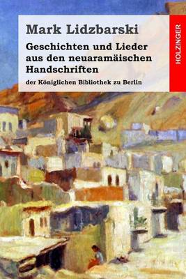 Book cover for Geschichten und Lieder aus den neuaramäischen Handschriften der Königlichen Bibliothek zu Berlin