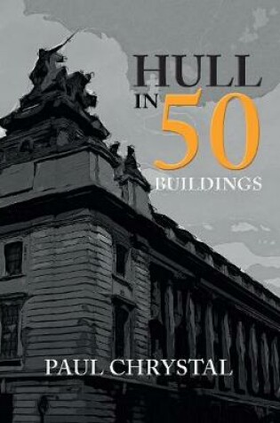 Cover of Hull in 50 Buildings