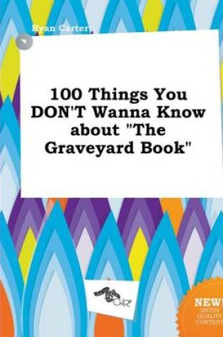 Cover of 100 Things You Don't Wanna Know about the Graveyard Book