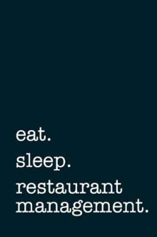 Cover of Eat. Sleep. Restaurant Management. - Lined Notebook