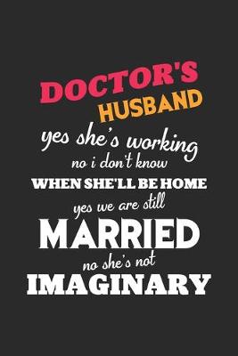 Book cover for Doctor's husband yes she's working no i don't know when she'll be home yes we are still married no she's not imaginary