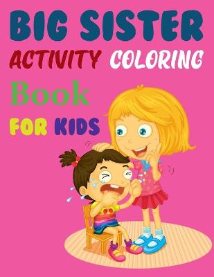 Book cover for Big Sister Activity Coloring Book For Kids