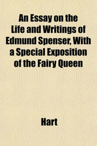 Cover of An Essay on the Life and Writings of Edmund Spenser, with a Special Exposition of the Fairy Queen