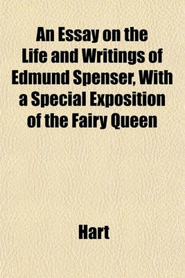 Book cover for An Essay on the Life and Writings of Edmund Spenser, with a Special Exposition of the Fairy Queen