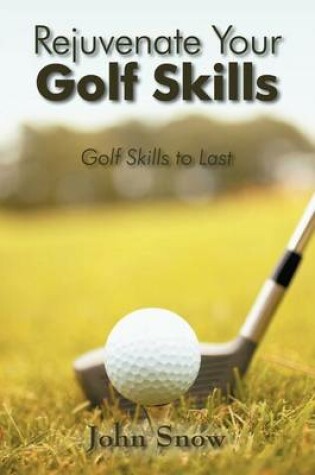 Cover of Rejuvenate Your Golf Skills