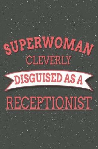 Cover of Superwoman Cleverly Disguised As A Receptionist