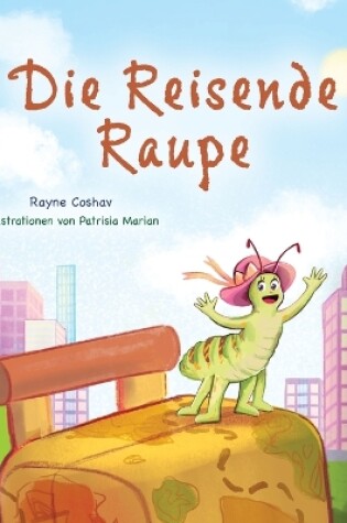 Cover of The Traveling Caterpillar (German Book for Kids)