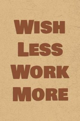 Cover of Wish Less Work More