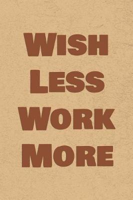 Book cover for Wish Less Work More