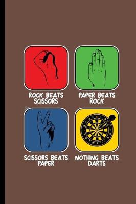 Book cover for Rock Beats scissors Paper beats rock Scissors beats Paper Nothing beats Dart