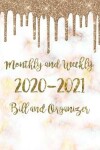 Book cover for Monthly Weekly Bill and Organizer 2020-2021