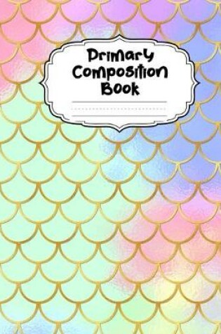 Cover of Mermaid Scales Primary Composition Book