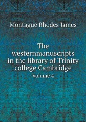 Book cover for The westernmanuscripts in the library of Trinity college Cambridge Volume 4