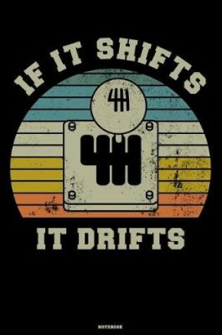 Cover of If it Shifts it Drifts Notebook