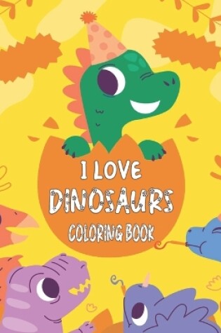 Cover of I Love Dinosaurs Coloring Book